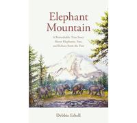 Elephant Mountain: A Remarkable True Story About Elephants, Fate, and Echoes from the Past: 2 (The Will of Heaven)