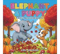Elephant & Puppy - Playful Pals Coloring Book: Cute and Easy Coloring Pages of Elephants and Puppies | Fun Activity Book for Toddlers and Kids Who Love Animals (Cute Animals Coloring Book)