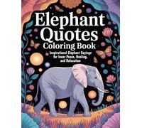 Elephant Quotes Coloring Book: Inspirational Elephant Sayings for Inner Peace, Healing, and Relaxation