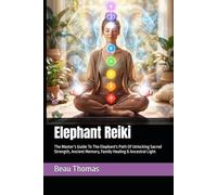Elephant Reiki: The Master’s Guide To The Elephant's Path Of Unlocking Sacred Strength, Ancient Memory, Family Healing & Ancestral Light (Animal Reiki Collection)