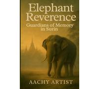 Elephant Reverence: Guardians of Memory in Surin ("Festivals of Light and Spirit: A Journey Through Thailand and Beyond")