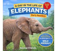 Elephants: A Day in the Life of an Elephant for Kids: Fun Facts Nonfiction Picture Book for Early Readers, Classrooms, and Homeschool Kids Ages 5-9