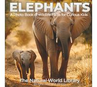 Elephants: A Photo Book of Wildlife Facts for Curious Kids: 2 (The Natural World Library)