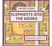 Elephants and The Kaaba: An Illustrated Prophet Story (Prophet Stories)
