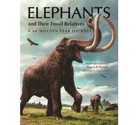 Elephants and Their Fossil Relatives: A 60 Million Year Journey