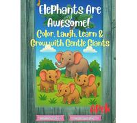 Elephants are awesome- color, laugh, learn & grow with gentle giants: Elephant coloring book for kids 3-8 year old with positive affirmations and fun ... elephants (Animal coloring- Bold & Easy)
