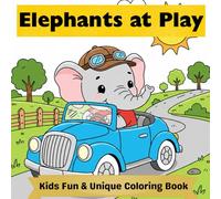 Elephants At Play: A Fun & Unique Coloring Book for Kids Ages 4-8 Featuring Elephants Swimming, Playing Baseball, Reading, and Exploring the World (Animals At Play)