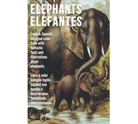 Elephants - Elefantes: English-Spanish bilingual color book with fantastic facts and illustrations about elephants - Libro a color bilingüe ... e ilustraciones fantásticos sobre elefantes