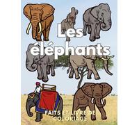 Éléphants : faits et livre de coloriage: Cahier d'activités pour les enfants de 2 à 16 ans (Faits sur les animaux et coloration)