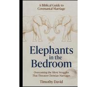 Elephants in the Bedroom: Overcoming the Silent Struggles That Threaten Christian Marriages