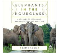 Elephants in the Hourglass: A Journey of Reckoning and Hope Along the Himalaya
