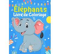 Éléphants Livre de coloriage: 30 dessins à colorier simples et amusantes pour les enfants de 4 à 8 ans