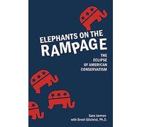 Elephants on the Rampage: The Eclipse of American Conservatism