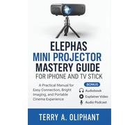 ELEPHAS Mini Projector Mastery Guide for iPhone and TV Stick: A Practical Manual for Easy Connection, Bright Imaging, and Portable Cinema Experience