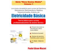 Eletricidade Básica: Ensino Técnico de Nível Médio - Livro Texto de Eletricidade Básica para Cursos Técnicos de Eletrônica, Eletromecânica, Robótica, ... Microcontroladores, etc. (Novo Ensino Médio)