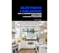 Elettrico Cablaggio Per La Ristrutturazione Della Casa E Ristrutturazione: Una guida fai da te passo dopo passo per installazioni elettriche sicure ed efficienti e risoluzione dei problemi durante i