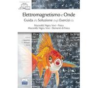 Elettromagnetismo e onde. Guida alla soluzione degli esercizi da Mazzoldi, Nigro, Voci-Fisica e Mazzoldi, Nigro, Voci-Elementi di Fisica. Con ebook