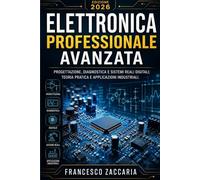 Elettronica professionale avanzata.: Progettazione , diagnostica e sistemi reali digitali , teoria e pratica su applicazioni industriali.