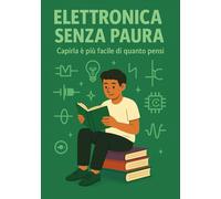 ELETTRONICA SENZA PAURA: Capirla è più facile di quanto pensi