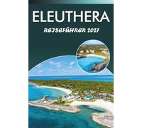 ELEUTHERA REISEFÜHRER 2026-2027: Strände, Glasfensterbrücke, Gregory Town, ein Tagesausflug zur Harbour Island und lokale Gastronomietipps