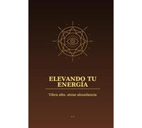 Elevando tu Energía: Vibra alto, atrae abundancia