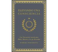 Elevando una Conciencia: Una Transmisión Sagrada para Padres, Maestros y Recordadores (The Blooming Void)