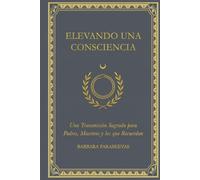 Elevando una Conciencia: Una Transmisión Sagrada para Padres, Maestros y Recordadores (The Blooming Void)