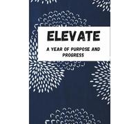 Elevate: A year of purpose and progress: Plan, dream, and achieve without a set timeline