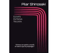 ELEVATE , ENTRENA , TRIUNFA !: Entrena con pasion y triunfa en todo lo que te propongas !