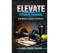 Elevate Fitness Journal:: Daily Workout Log Book & Food Planner for Men & Women - Track Weight Loss, Strength Training, Gym Exercises, Nutrition Macros, & Habits - Undated 12-W itness Tracker