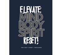 Elevate: Mind, Body and Spirit - A 180-Day Reset Habit Tracker: Reset. Reconnect. Realign.