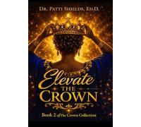 Elevate the Crown: The Ascension Guide for Women Rising into Their Power