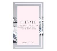 ELEVATE: Unlock Your Full Potential and Live Your Best Life