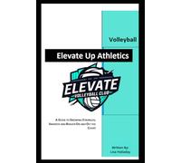 Elevate Up Athletics: A Guide to Growing Stronger, Smarter and Braver On and Off the Court