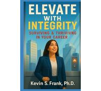 Elevate with Integrity: Surviving & Thriving in Your Career