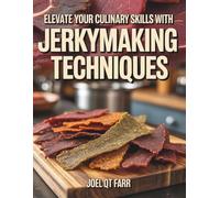 Elevate Your Culinary Skills with Jerky-Making Techniques - Joel QT Farr