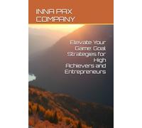 Elevate Your Game: Goal Strategies for High Achievers and Entrepreneurs