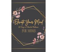 Elevate Your Mind: 60 Days of Mental Wellness for Moms