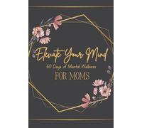 Elevate Your Mind: 60 Days of Mental Wellness for Moms