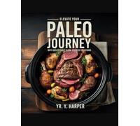 Elevate Your Paleo Journey with Delectable Slow-Cooked Creations - YR. Y. Harper