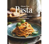 Elevate Your Pasta Skills with a Comprehensive Guide to Tradition - AK. Y. Davidson: A Cookbook