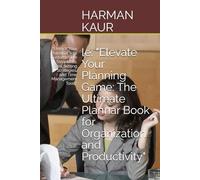 "Elevate Your Planning Game: The Ultimate Planner Book for Organization and Productivity": "Unlock Your Potential with Customizable Templates, Goal Setting Strategies, and Time Management Tools"
