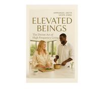 Elevated Beings: The Divine Art of High Frequency Living (The Luminous Lifestyle Series)