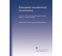 Elevated residential structures: reducing flood damage through building design : a guide manual