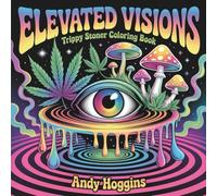 Elevated Visions: Trippy Stoner Coloring Book - Psychedelic Cannabis Art with Mushrooms, Aliens & Cosmic Designs for Adults - 420 Pages for Stress Relief (Rolling in The High Coloring Series)