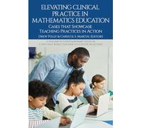 Elevating Clinical Practice in Mathematics Education: Cases That Showcase Teaching Practices in Action