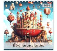 Élévation dans les airs (Calendrier mural carré 2026 30x30 cm) Calendrier double avec une page pour vos prises de notes: Laissez-vous transporter dans ... artistiques originales à couper le souffle.