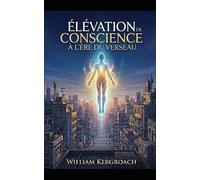 ÉLÉVATION DE CONSCIENCE À L’ÈRE DU VERSEAU: Manuel de Transmutation de l'Espèce: 1 (LE PROTOCOLE VERSEAU)