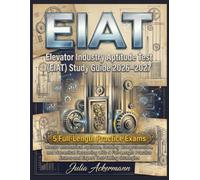 Elevator Industry Aptitude Test (EIAT) Study Guide 2026-2027: 5 Full-Length Practice Exams: Master Mechanical Aptitude, Reading Comprehension, and ... Exams and Expert Test-Taking Strategies