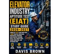 Elevator Industry Aptitude Test (EIAT) Study Guide 2026-2027: Complete EIAT Exam Prep with 1,000 Practice Questions, Mechanical Diagrams, Math ... Tests, Online Simulator, and Interview Prep